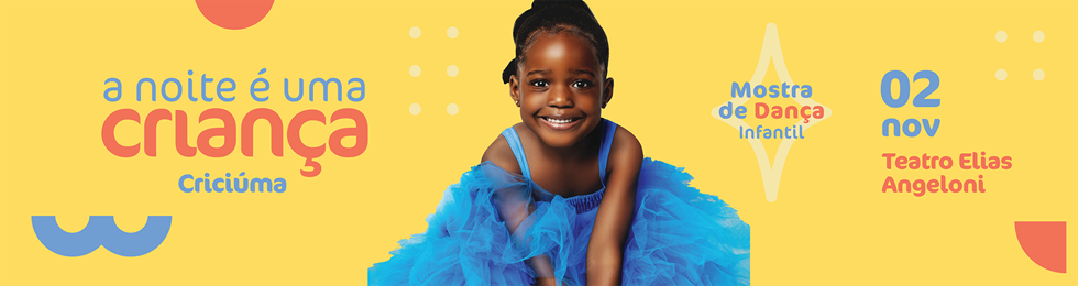 Capa A NOITE É UMA CRIANÇA - 3º MOSTRA DE DANÇA INFANTIL EM CRICIÚMA