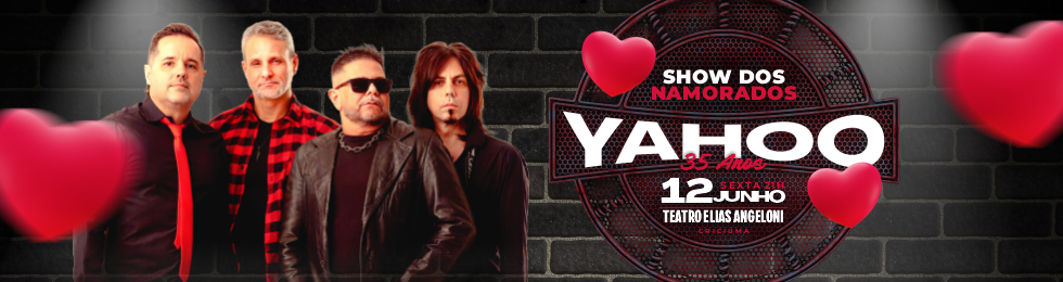 Capa YAHOO 35 ANOS / SHOW DOS NAMORADOS NO TEATRO ELIAS ANGELONI