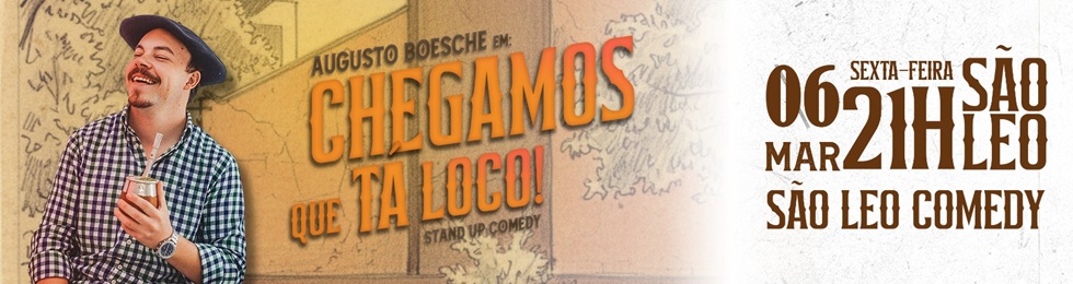 Capa AUGUSTO BOESCHE EM CHEGAMOS QUE TA LOCO - SÃO LÉO COMEDY