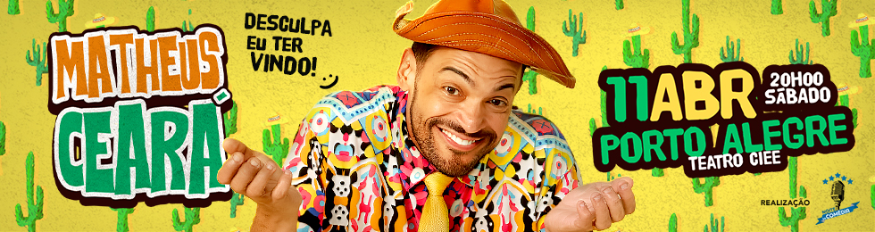 Matheus Ceara em : Desculpa eu ter Vindo ! Porto Alegre