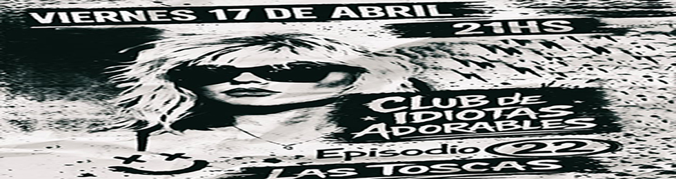 Capa CLUB DE IDIOTAS ADORABLES - EPISODIO 22 - LAS TOSCAS