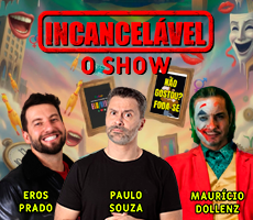 Miniatura INCANCELÁVEL O SHOW: COM EROS PRADO, PAULO SOUZA E MAURÍCIO DOLLENZ