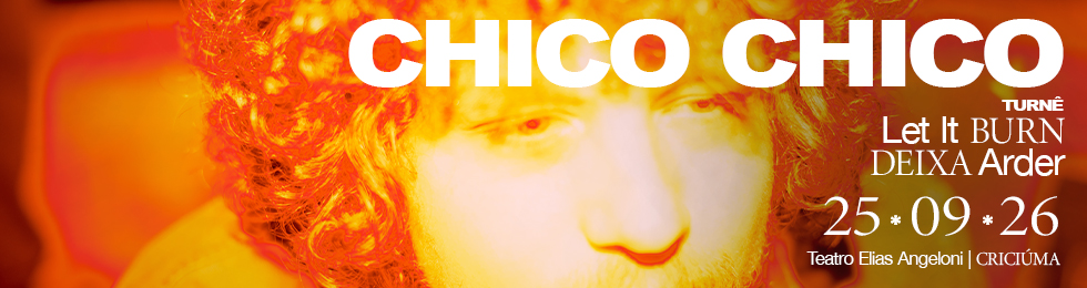 Capa LET IT BURN - DEIXA ARDER -- CHICO CHICO EM CRICIUMA